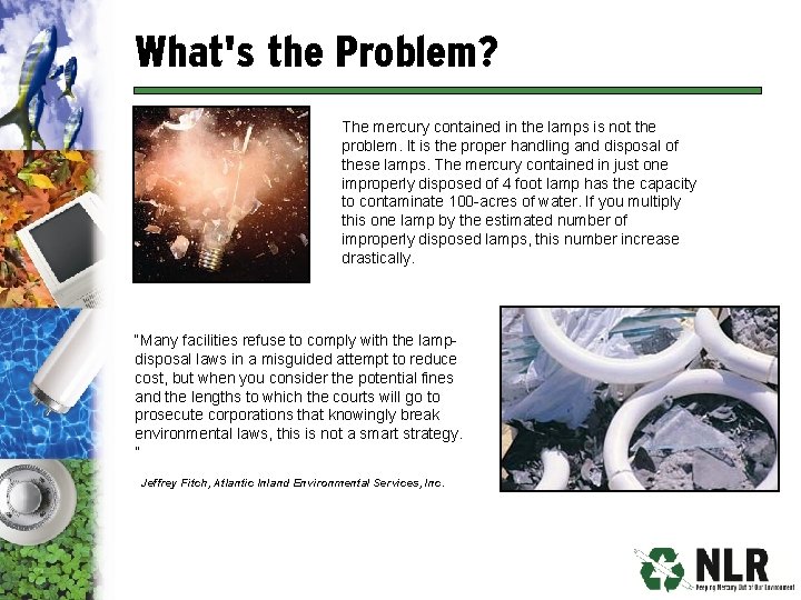 What's the Problem? The mercury contained in the lamps is not the problem. It