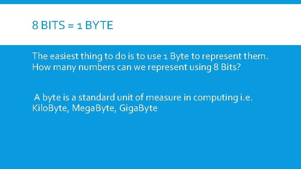 8 BITS = 1 BYTE The easiest thing to do is to use 1