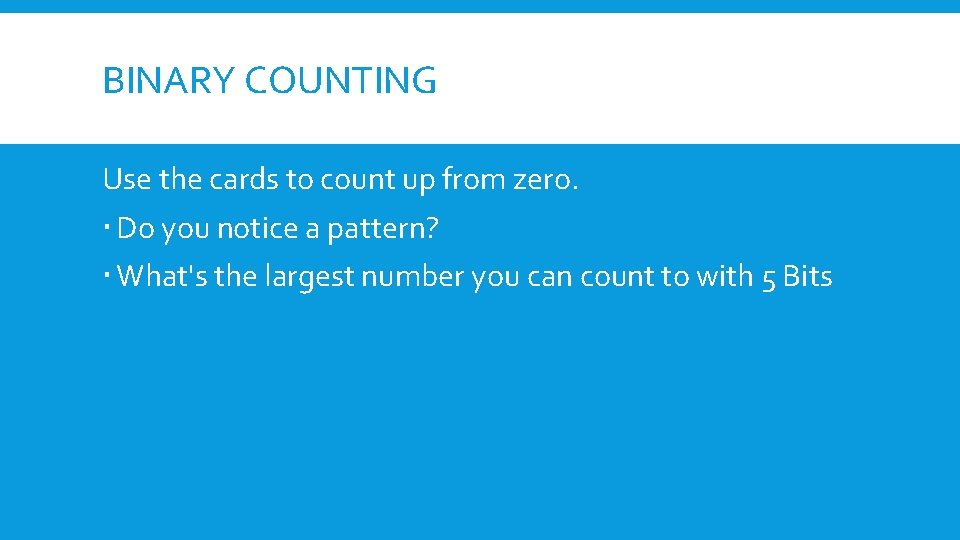 BINARY COUNTING Use the cards to count up from zero. Do you notice a