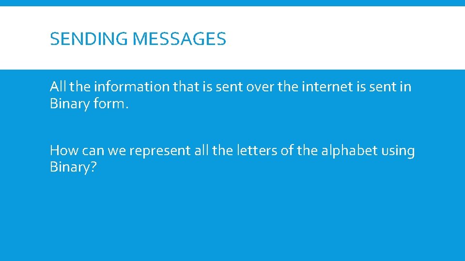 SENDING MESSAGES All the information that is sent over the internet is sent in