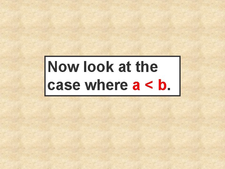 Now look at the case where a < b. 