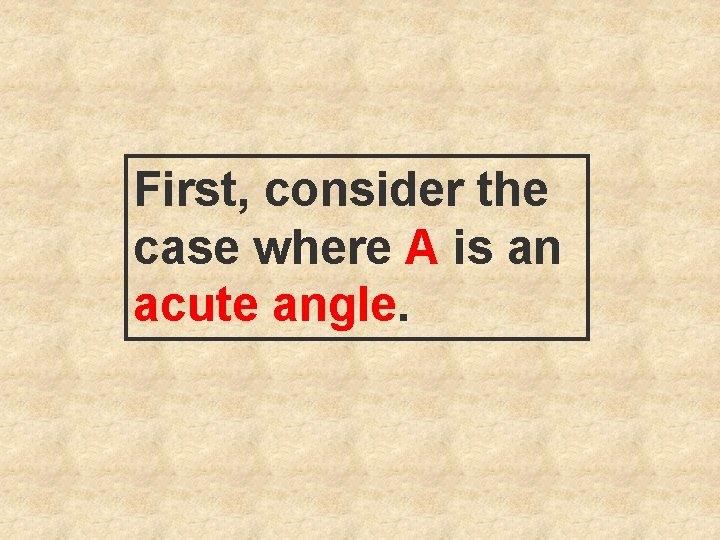 First, consider the case where A is an acute angle. 
