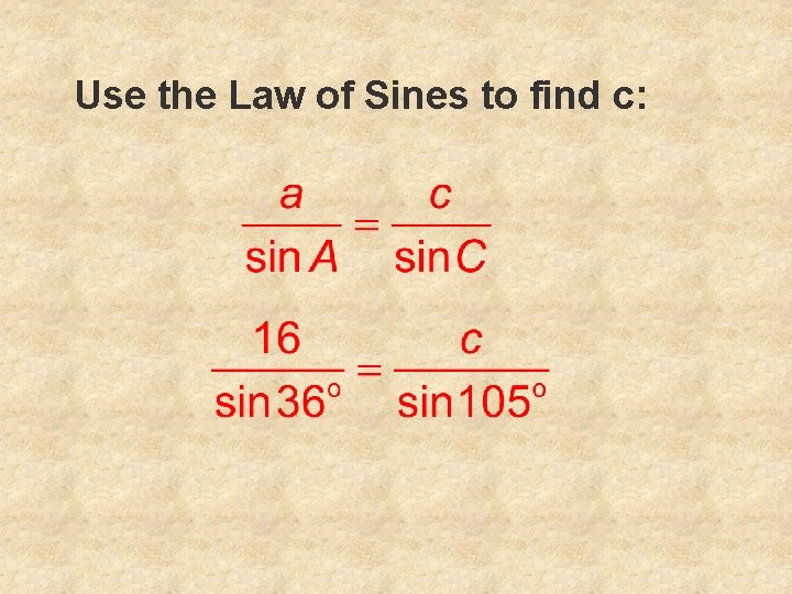 Use the Law of Sines to find c: 