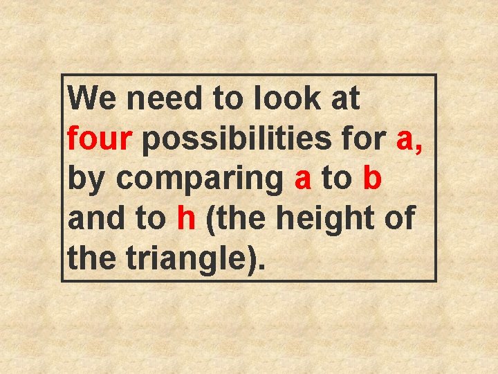 We need to look at four possibilities for a, by comparing a to b