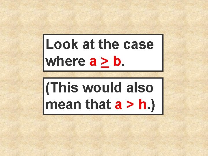 Look at the case where a > b. (This would also mean that a