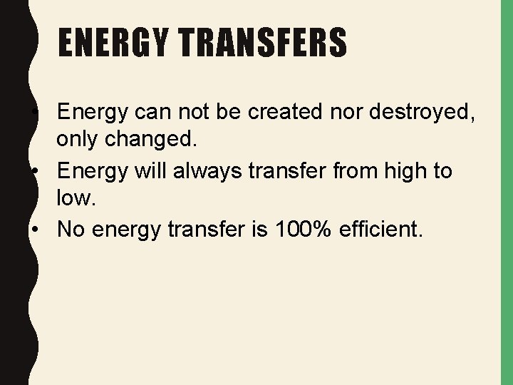 ENERGY TRANSFERS • Energy can not be created nor destroyed, only changed. • Energy