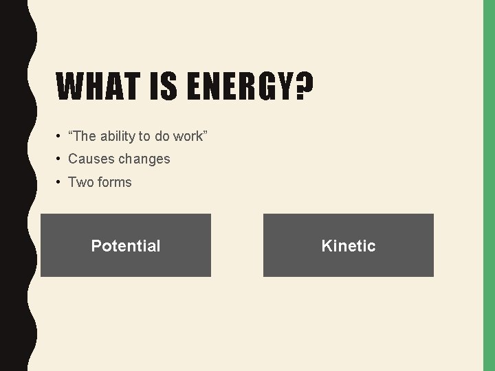 WHAT IS ENERGY? • “The ability to do work” • Causes changes • Two