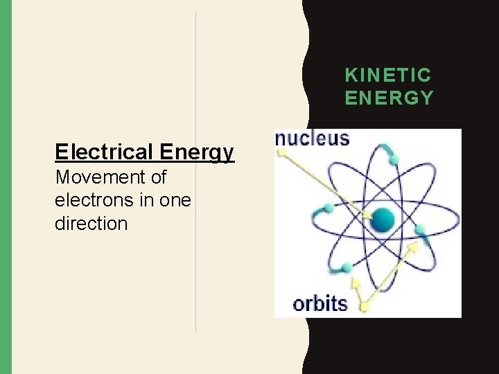 KINETIC ENERGY Electrical Energy Movement of electrons in one direction 