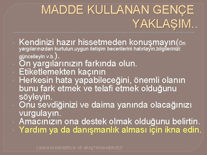 MADDE KULLANAN GENÇE YAKLAŞIM. . Kendinizi hazır hissetmeden konuşmayın(Ön yargılarınızdan kurtulun, uygun iletişim becerilerini