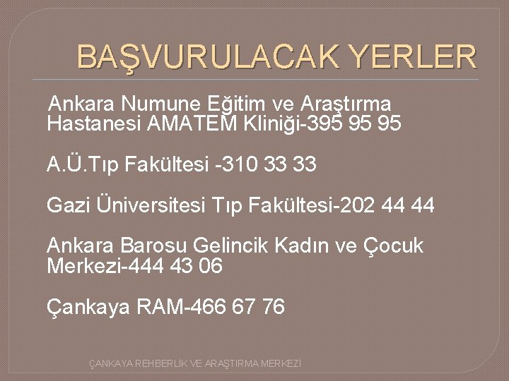BAŞVURULACAK YERLER Ankara Numune Eğitim ve Araştırma Hastanesi AMATEM Kliniği-395 95 95 A. Ü.