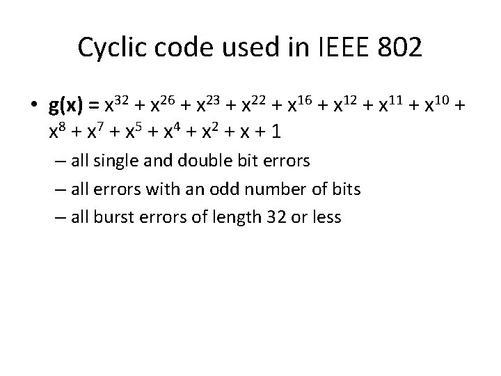 Cyclic code used in IEEE 802 • g(x) = x 32 + x 26 Cyclic code used in IEEE 802 • g(x) = x 32 + x 26