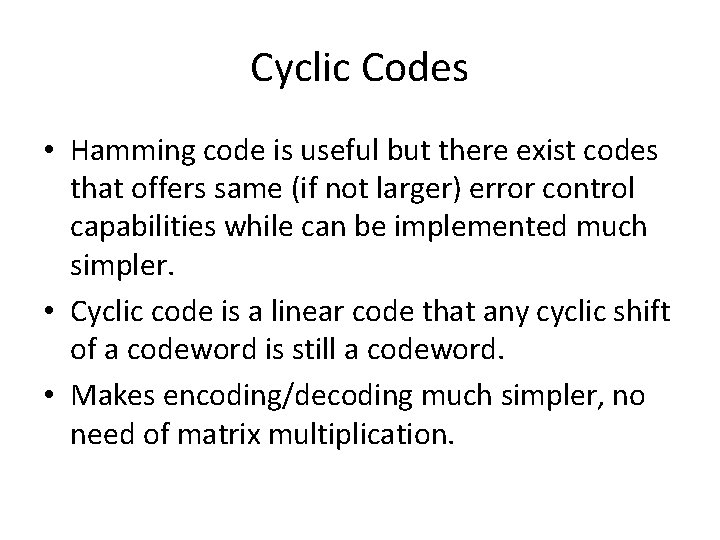Cyclic Codes • Hamming code is useful but there exist codes that offers same Cyclic Codes • Hamming code is useful but there exist codes that offers same
