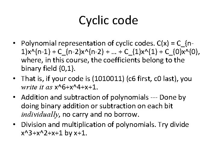 Cyclic code • Polynomial representation of cyclic codes. C(x) = C_{n 1}x^{n-1} + C_{n-2}x^{n-2} Cyclic code • Polynomial representation of cyclic codes. C(x) = C_{n 1}x^{n-1} + C_{n-2}x^{n-2}
