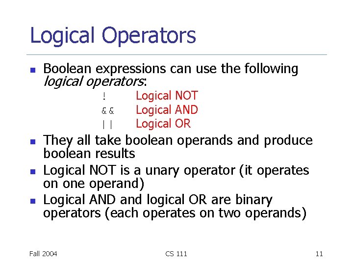 Logical Operators n Boolean expressions can use the following logical operators: ! && || Logical Operators n Boolean expressions can use the following logical operators: ! && ||