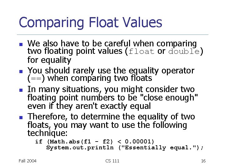 Comparing Float Values n n We also have to be careful when comparing two Comparing Float Values n n We also have to be careful when comparing two