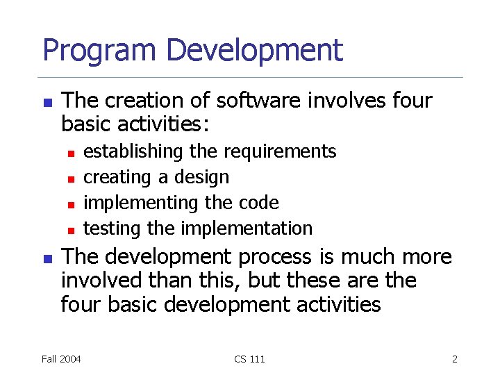 Program Development n The creation of software involves four basic activities: n n n Program Development n The creation of software involves four basic activities: n n n
