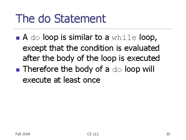 The do Statement n n A do loop is similar to a while loop, The do Statement n n A do loop is similar to a while loop,