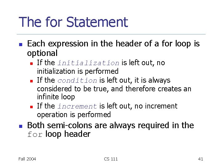 The for Statement n Each expression in the header of a for loop is The for Statement n Each expression in the header of a for loop is