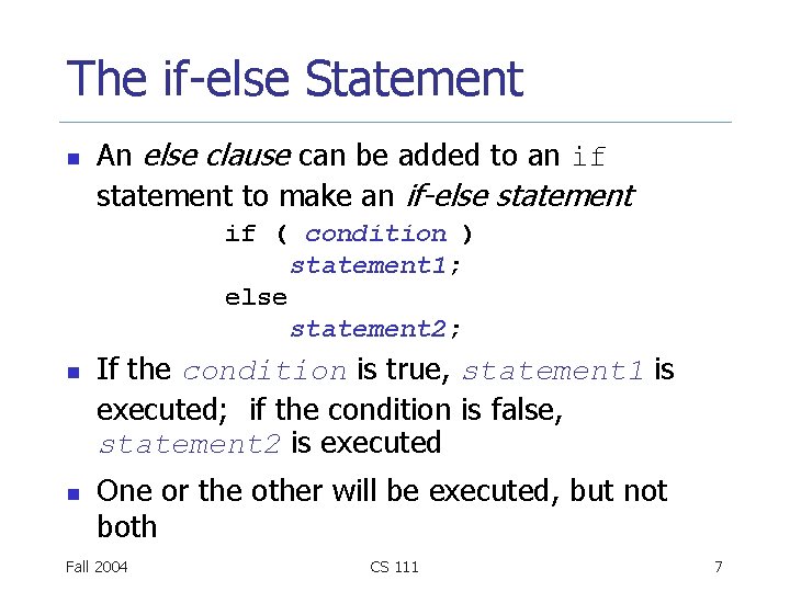 The if-else Statement n An else clause can be added to an if statement The if-else Statement n An else clause can be added to an if statement