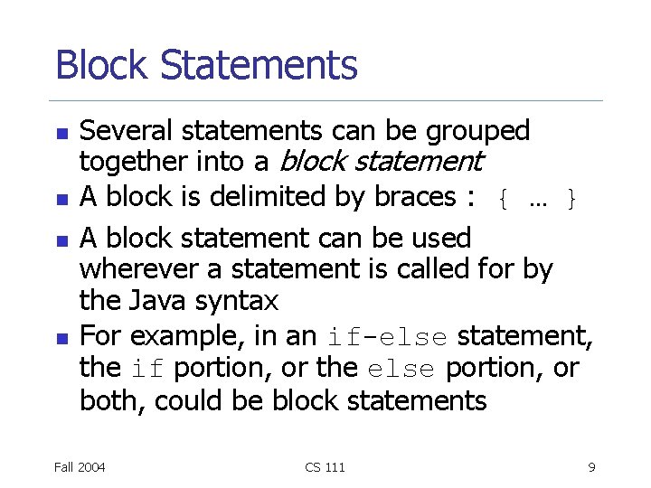Block Statements n n Several statements can be grouped together into a block statement Block Statements n n Several statements can be grouped together into a block statement