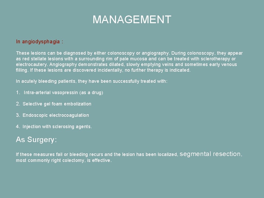 MANAGEMENT In angiodysphagia : These lesions can be diagnosed by either colonoscopy or angiography.