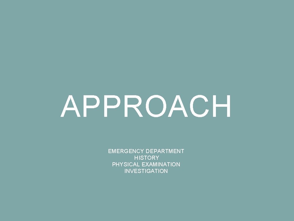 APPROACH EMERGENCY DEPARTMENT HISTORY PHYSICAL EXAMINATION INVESTIGATION 
