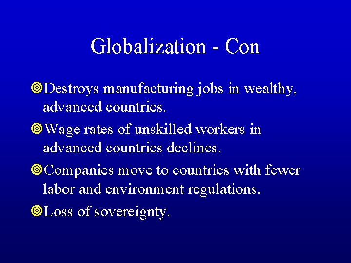 Globalization - Con ¥Destroys manufacturing jobs in wealthy, advanced countries. ¥Wage rates of unskilled