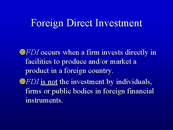 Foreign Direct Investment ¥FDI occurs when a firm invests directly in facilities to produce
