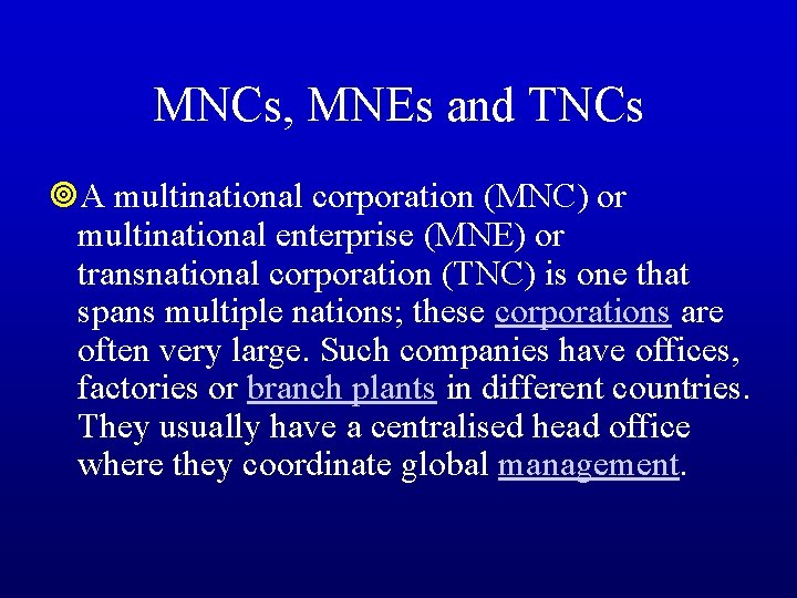 MNCs, MNEs and TNCs ¥A multinational corporation (MNC) or multinational enterprise (MNE) or transnational