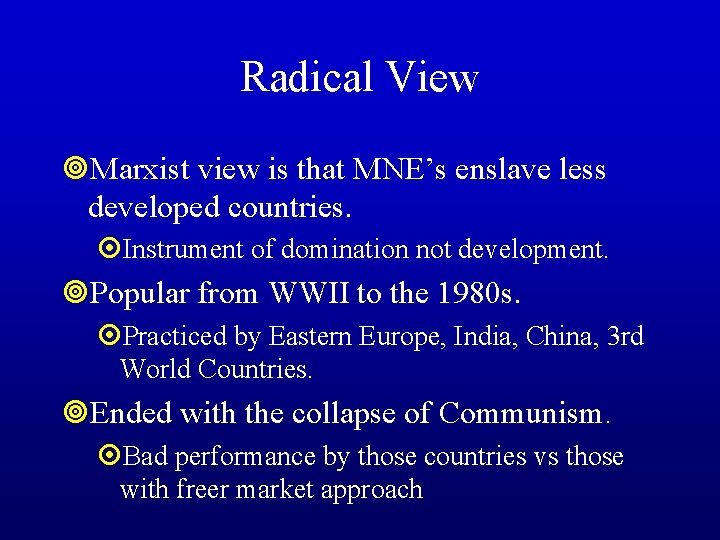 Radical View ¥Marxist view is that MNE’s enslave less developed countries. ¤Instrument of domination