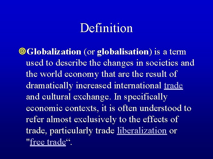 Definition ¥Globalization (or globalisation) is a term used to describe the changes in societies