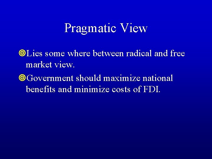 Pragmatic View ¥Lies some where between radical and free market view. ¥Government should maximize