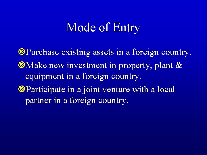 Mode of Entry ¥Purchase existing assets in a foreign country. ¥Make new investment in