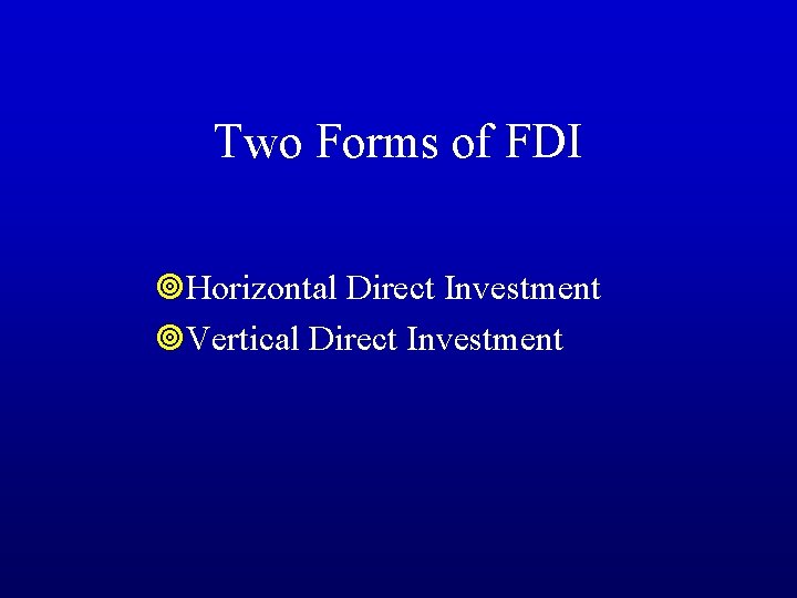Two Forms of FDI ¥Horizontal Direct Investment ¥Vertical Direct Investment 