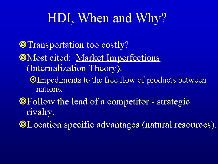 HDI, When and Why? ¥Transportation too costly? ¥Most cited: Market Imperfections (Internalization Theory). ¤Impediments