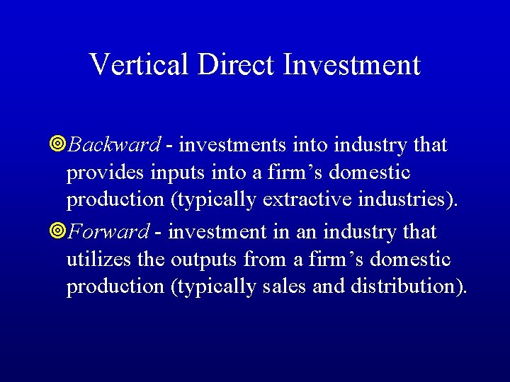 Vertical Direct Investment ¥Backward - investments into industry that provides inputs into a firm’s