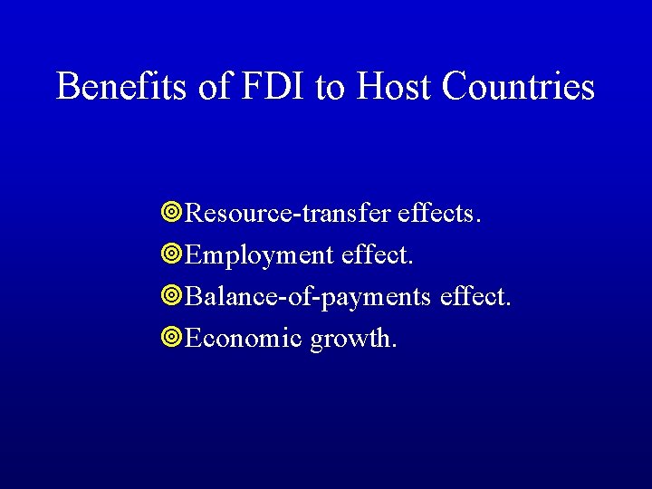Benefits of FDI to Host Countries ¥Resource-transfer effects. ¥Employment effect. ¥Balance-of-payments effect. ¥Economic growth.