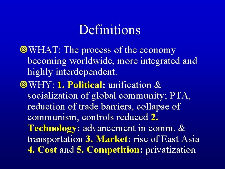 Definitions ¥WHAT: The process of the economy becoming worldwide, more integrated and highly interdependent.