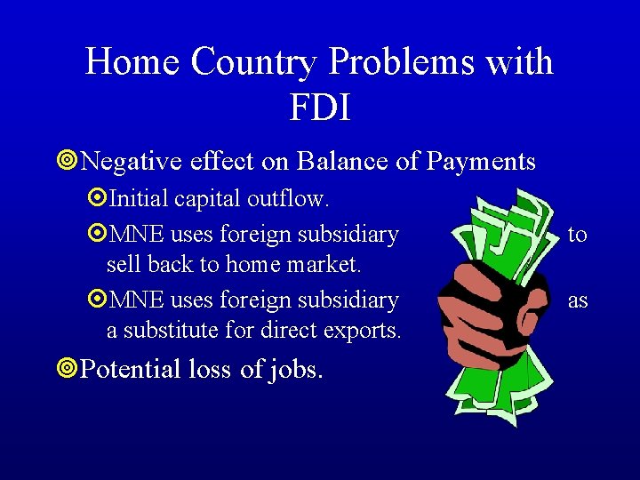 Home Country Problems with FDI ¥Negative effect on Balance of Payments ¤Initial capital outflow.