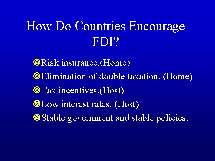 How Do Countries Encourage FDI? ¥Risk insurance. (Home) ¥Elimination of double taxation. (Home) ¥Tax