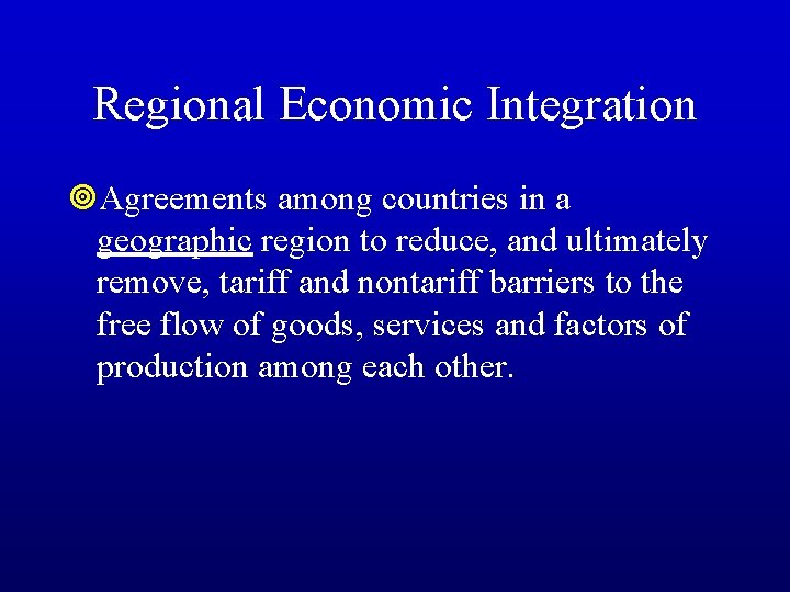 Regional Economic Integration ¥Agreements among countries in a geographic region to reduce, and ultimately