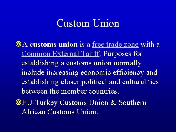 Custom Union ¥A customs union is a free trade zone with a Common External