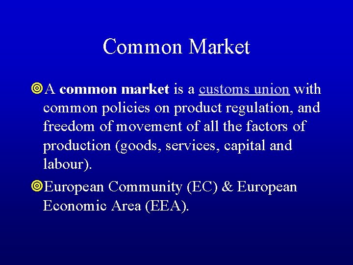 Common Market ¥A common market is a customs union with common policies on product