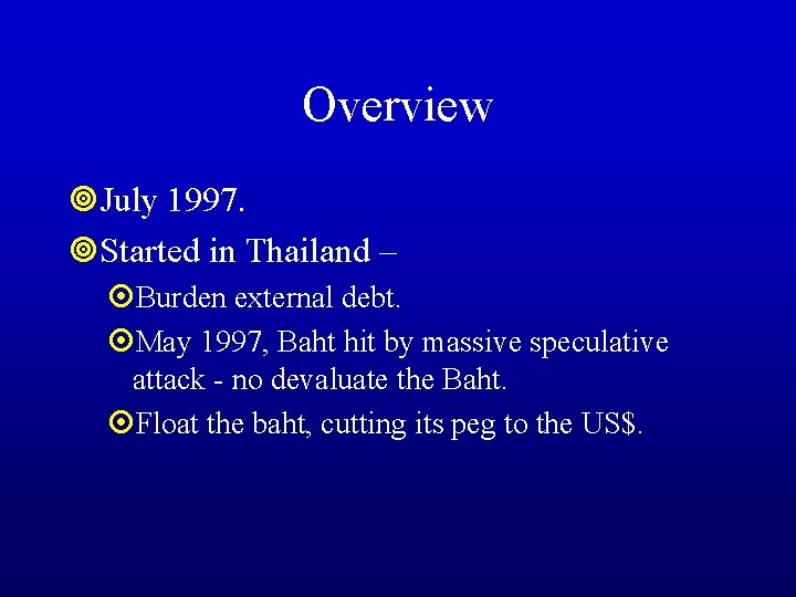 Overview ¥July 1997. ¥Started in Thailand – ¤Burden external debt. ¤May 1997, Baht hit