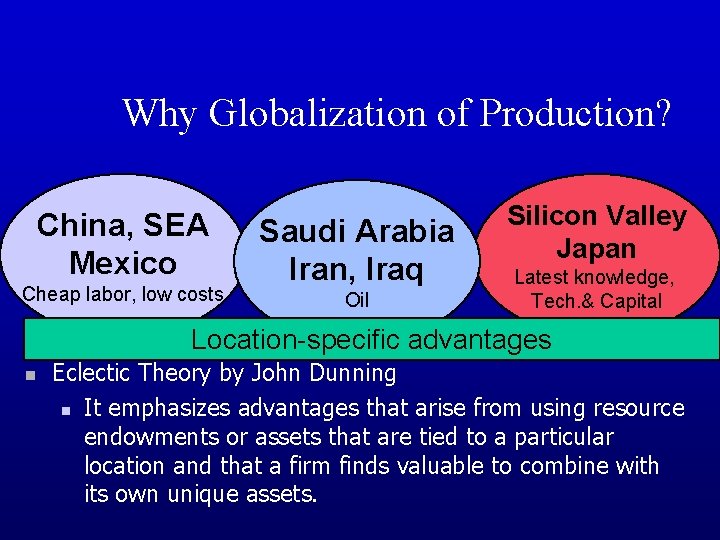 Why Globalization of Production? China, SEA Mexico Cheap labor, low costs Saudi Arabia Iran,