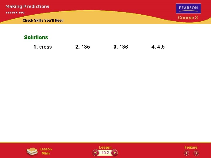 Making Predictions LESSON 10 -2 Course 3 Check Skills You’ll Need Solutions 1. cross