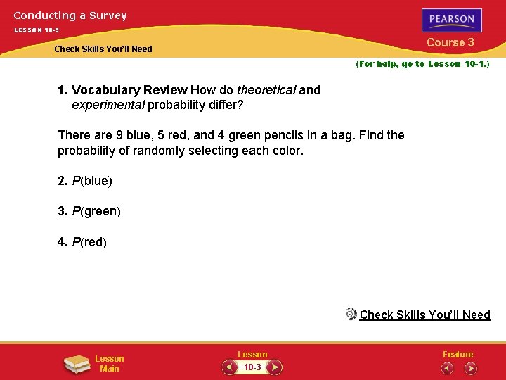 Conducting a Survey LESSON 10 -3 Course 3 Check Skills You’ll Need (For help,