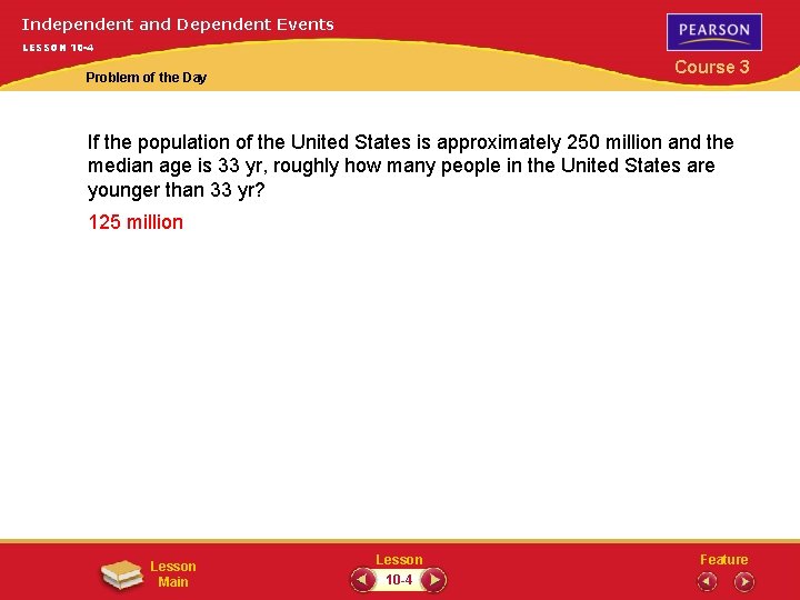 Independent and Dependent Events LESSON 10 -4 Course 3 Problem of the Day If