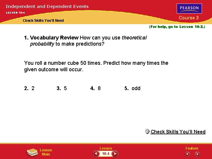Independent and Dependent Events LESSON 10 -4 Course 3 Check Skills You’ll Need (For