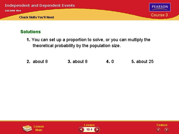 Independent and Dependent Events LESSON 10 -4 Course 3 Check Skills You’ll Need Solutions